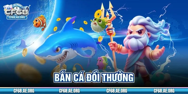 Bắn Cá Đổi Thưởng Cf68: Săn Boss Tối Ưu Đạn Và Lợi Nhuận