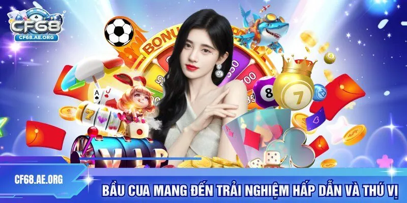 Bầu cua mang đến trải nghiệm hấp dẫn và thú vị