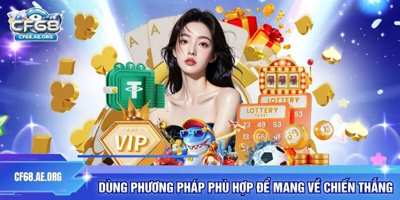 Dùng phương pháp phù hợp để mang về chiến thắng