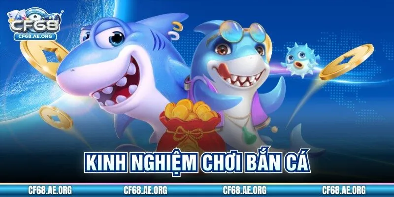 Kinh Nghiệm Chơi Bắn Cá Không Cháy Vốn Cho Người Mới Cf68