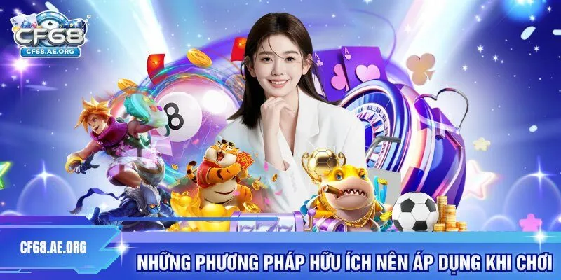 Những phương pháp hữu ích nên áp dụng khi chơi