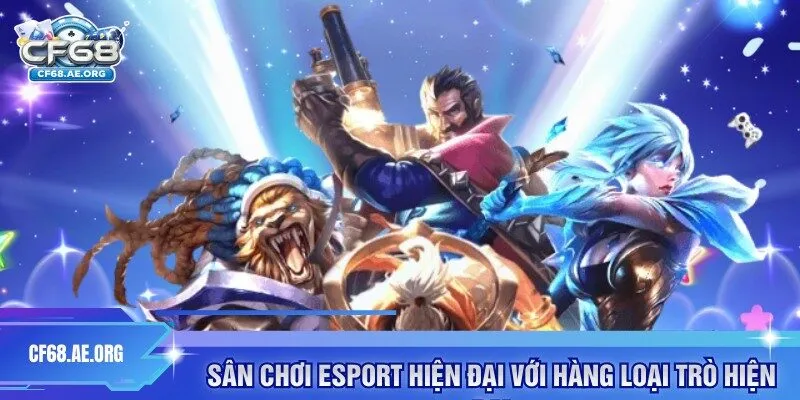 Sân chơi Esport hiện đại với hàng loại trò hiện đại