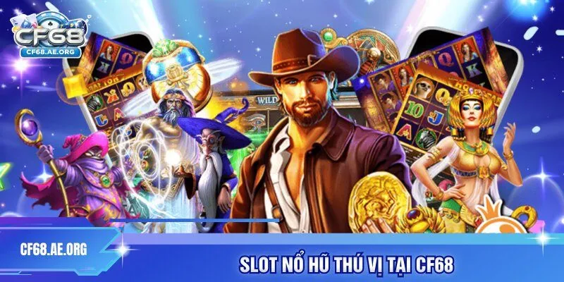 Slot nổ hũ thú vị tại cf68