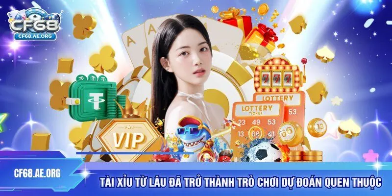 Tài xỉu từ lâu đã trở thành trò chơi dự đoán quen thuộc